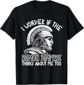 Roman Empire Thinks About Me Ancient Rome Roman Legion Italy T-Shirt