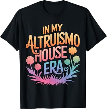 Altruismo In My Altruismo House Era T-Shirt