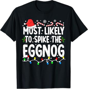 Most Likely Spike Eggnog Christmas Xmas Family Matching T-Shirt