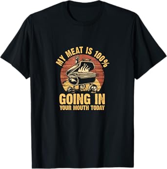 My Meat Is 100% Going In Your Mouth Today Funny BBQ Chef Dad T-Shirt