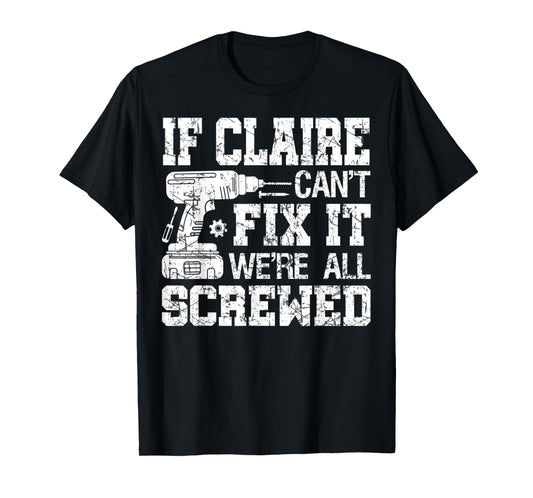 If Claire Can't Fix it We're All Screwed Funny Fathers Day T-Shirt