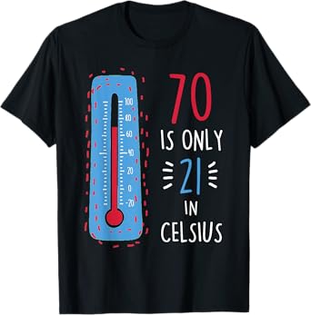 70th Birthday 70 Is Only 21 In Celsius Funny Humor Joke Mens T-Shirt