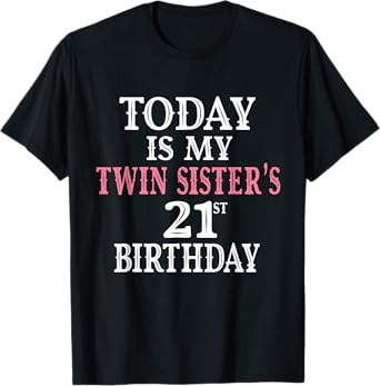 Today Is My Twin Sister's 21st Birthday Party 21 Years Old T-Shirt