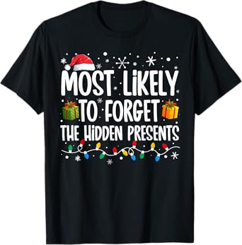 Most Likely To Forget The Hidden Presents Family Christmas T-Shirt