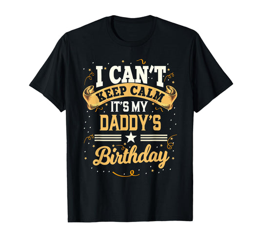 I Can't Keep Calm It's My Daddy Birthday T-Shirt