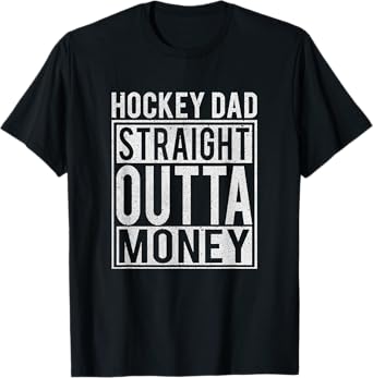 Hockey Dad Straight Outta Money T-Shirt I Funny Hockey Gift T-Shirt