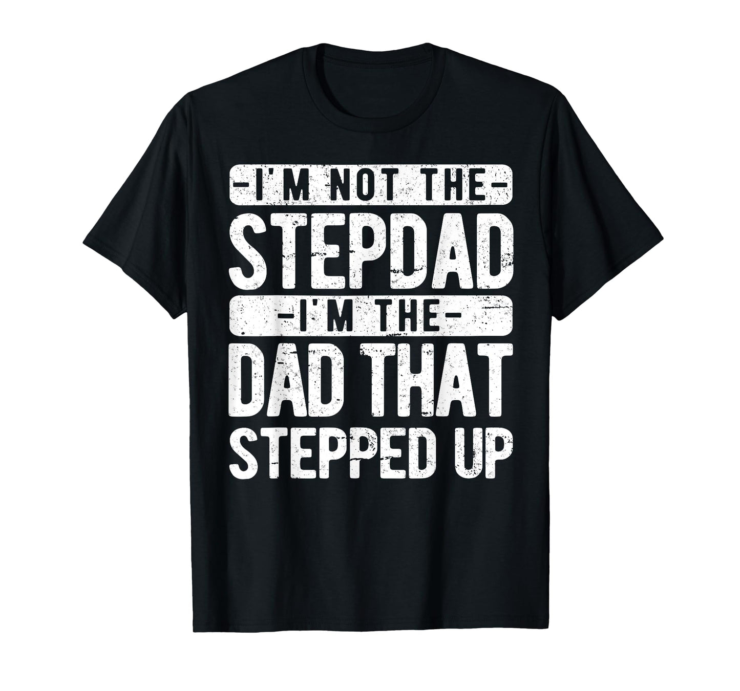 I’m not the Stepdad I’m The Dad That Stepped Up Step Dad T-Shirt