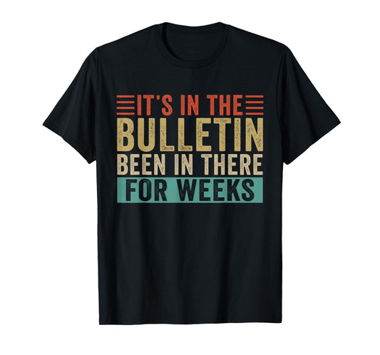 It's In The Bulletin Been In There For Weeks T-Shirt