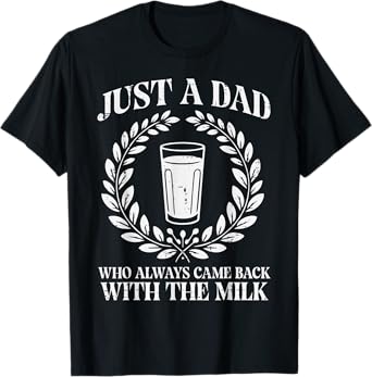 Dad Who Came Back Milk Glass Fathers Day Papa Daddy Meme Men T-Shirt