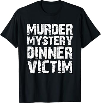 Murder Mystery, Dinner Victim T-Shirt