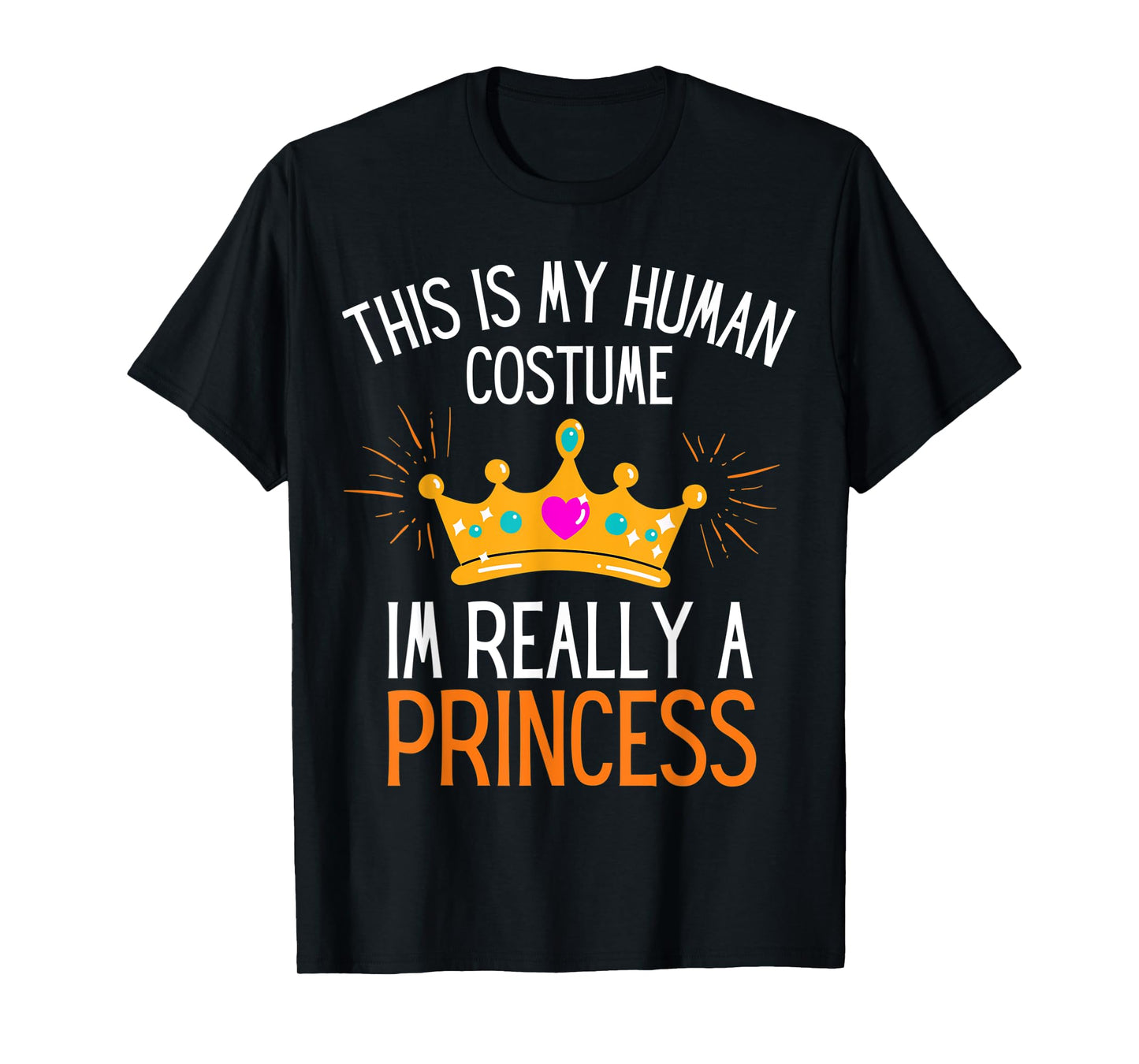 This Is My Human Costume Im Really A Princess Fun Halloween T-Shirt
