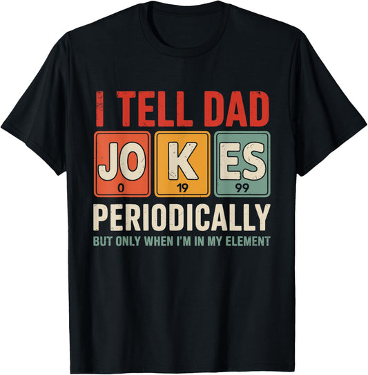 I tell dad jokes periodically for fathers day T-Shirt