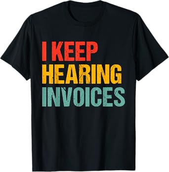 Funny Accounting Vintage Men Women I Keep Hearing Invoices T-Shirt