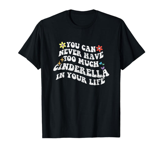 Retro Groovy You Can Never Have Too Much Cinderella in Your T-Shirt