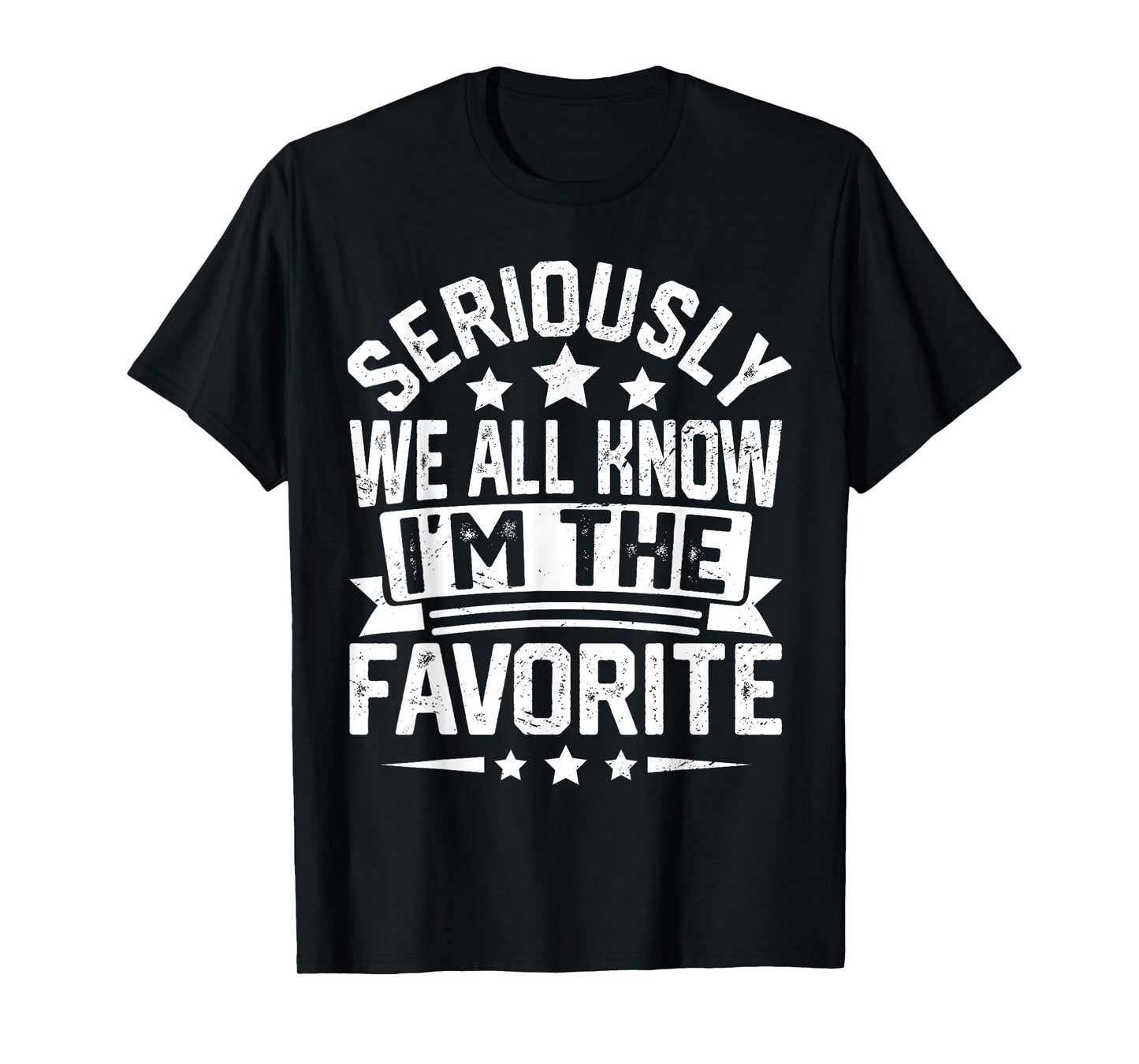Seriously We All Know That I'm The Favorite Funny T-Shirt