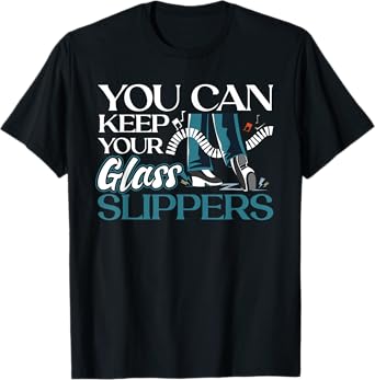 You Can Keep Your Glass Slippers - Tap Dance T-Shirt