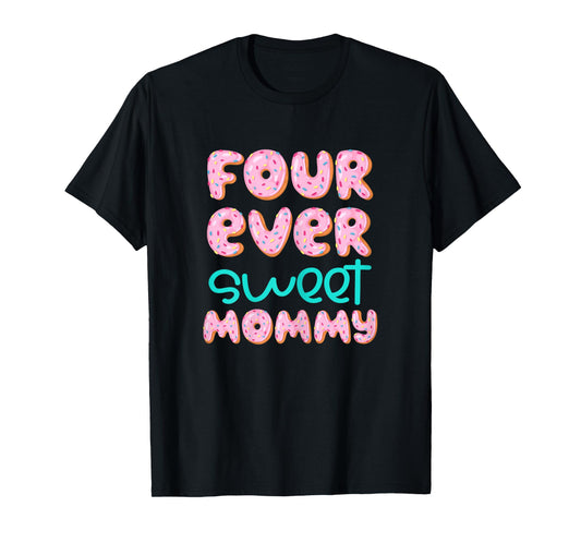 Mommy Mom 4th Birthday Four Ever Sweet Donut Fourth Bday T-Shirt