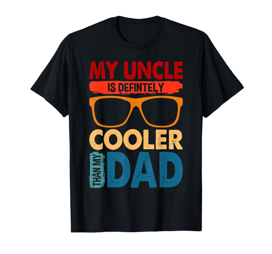My Uncle Is Definitely Cooler Than My Dad great for Uncle T-Shirt