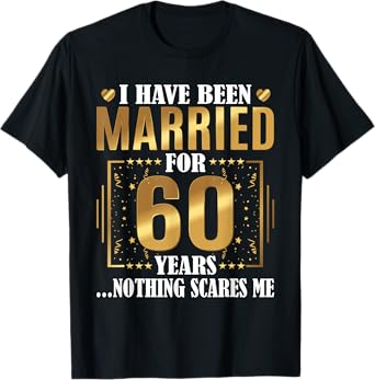 I Have Been Married for 60 Years - 60th Wedding Anniversary T-Shirt