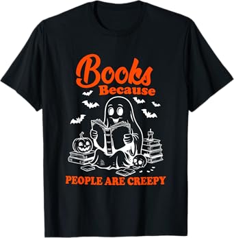 Books Because People Are Creepy Halloween Ghost Book Lover T-Shirt