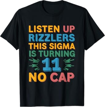 Listen Up Rizzlers This Sigma Is Turning 11 No Cap T-Shirt