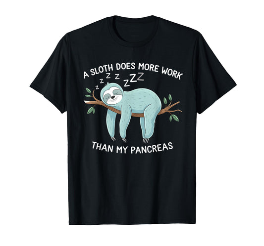 A Sloth Does More Work Than My Pancreas - Diabetes Awareness T-Shirt