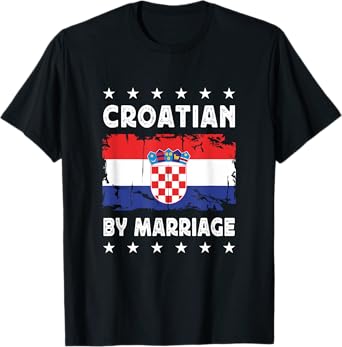 Croatian by Marriage Croatian Wife Husband Croatia Flag T-Shirt