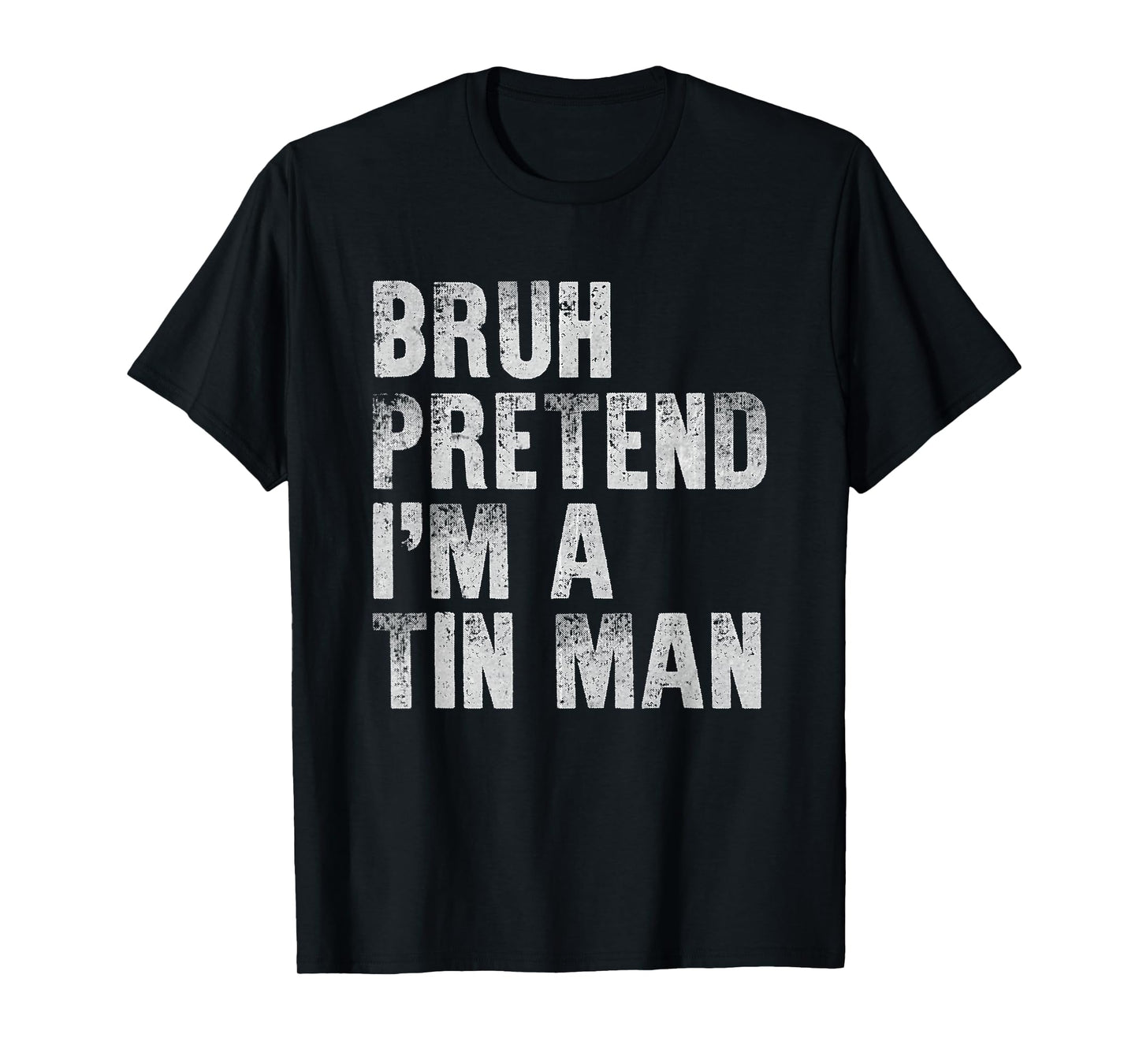 Bruh Pretend I'm A Tin Man Funny Lazy Halloween Costume T-Shirt