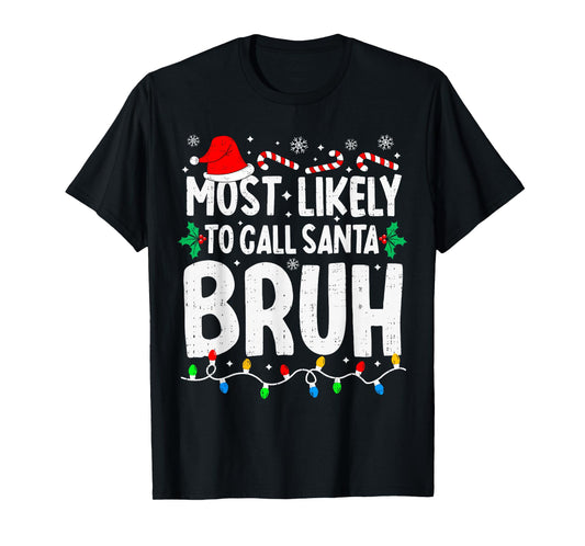 Most Likely to Call Santa Bruh Boy Funny Matching Christmas T-Shirt