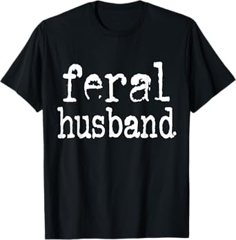 Feral Husband T-Shirt