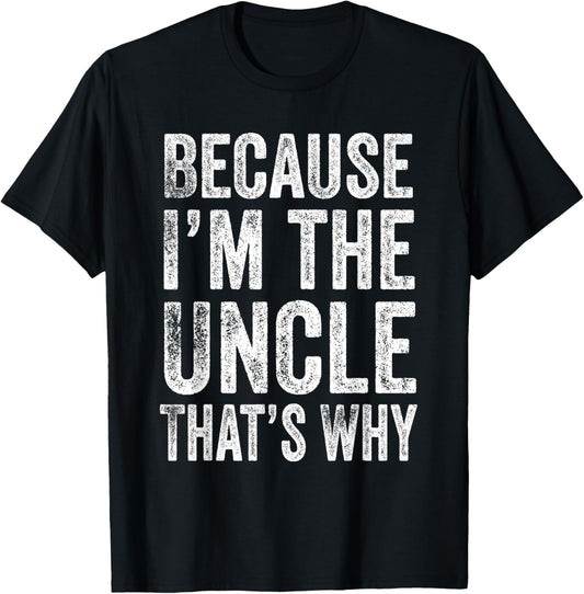 Because I’m the Uncle That’s Why Father's Day Uncle T-Shirt