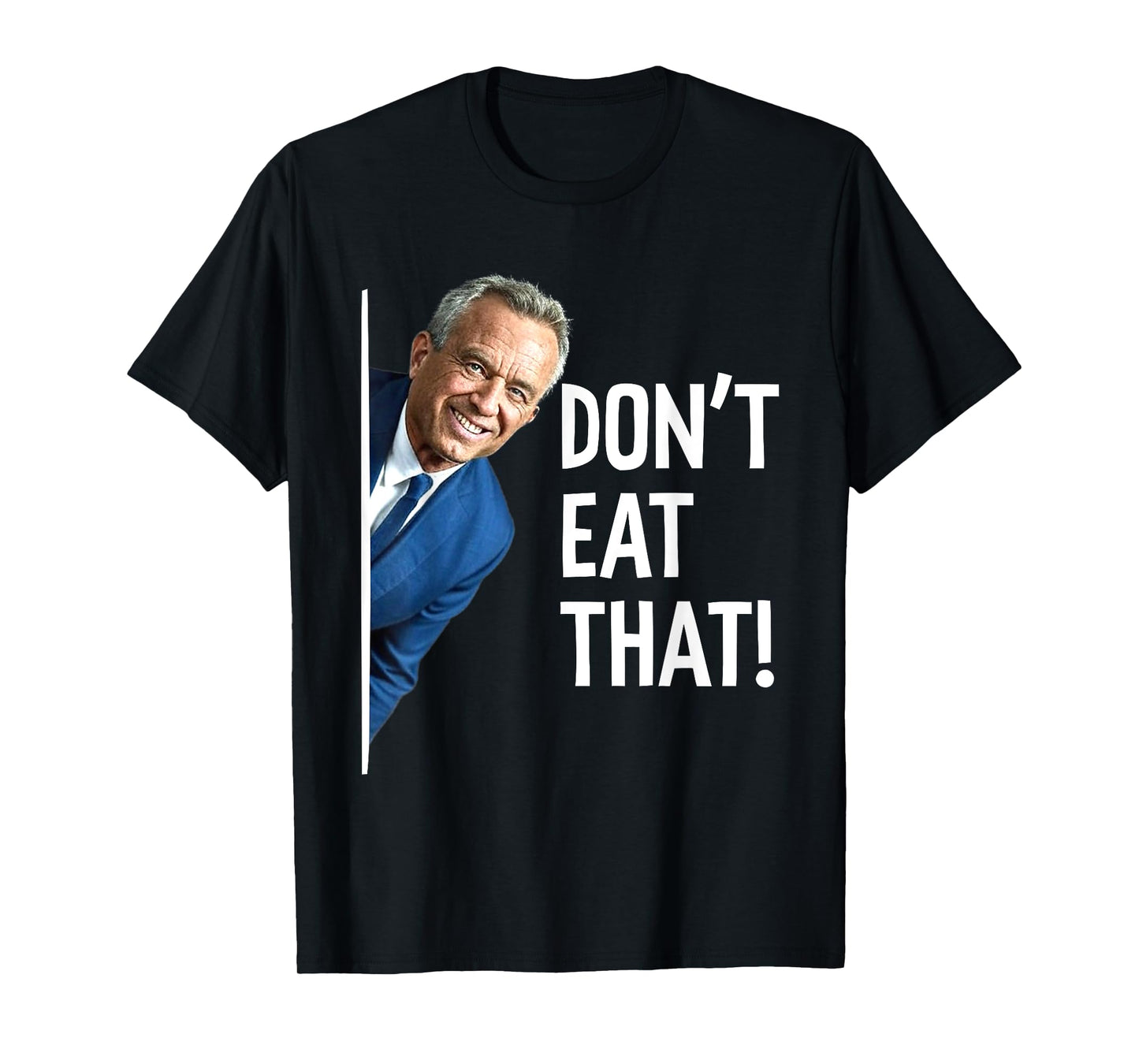 Don't Eat That - Funny RFK Jr T-Shirt