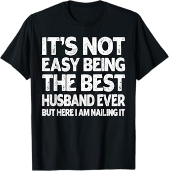 It's Not Easy Being The Best Husband Ever Funny Husband T-Shirt