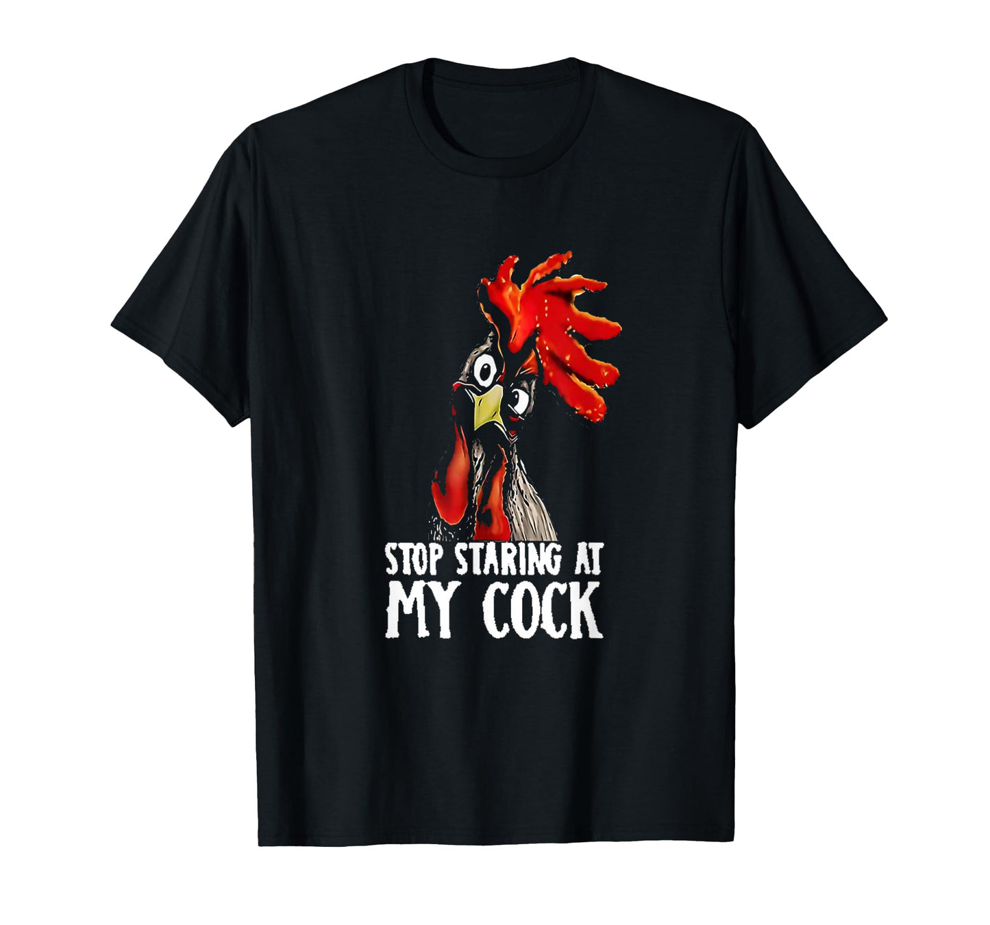Stop Staring At My Cook/Cock - Chicken, Sarcastic Humour T-Shirt