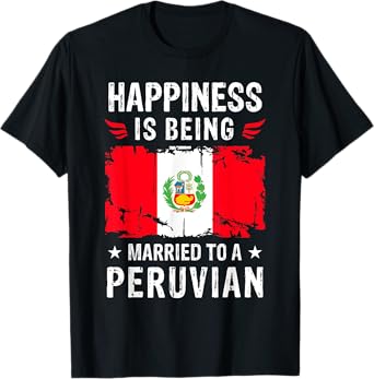 Happiness is Being Married To a Peruvian Husband Wife Peru T-Shirt