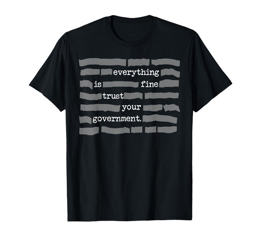 Everything is Fine Trust Your Government T-Shirt - T-Shirt | Black