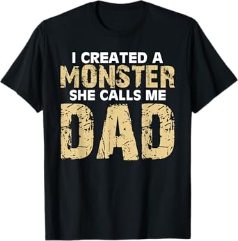 Cute I Created a Monster She Calls Me Dad Happy Father's Day T-Shirt