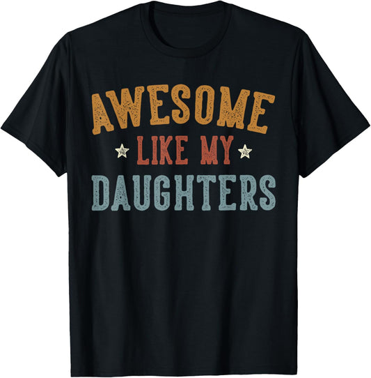 Awesome Like My DaughterS Father's Day Dad Gifts Funny T-Shirt