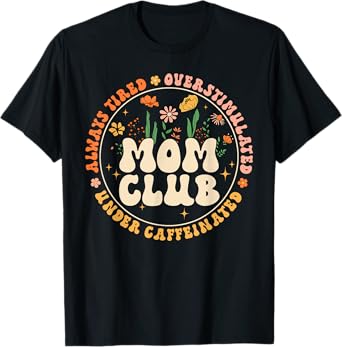 Mom Club Always Tired Overstimulated Mother's Day Flowers T-Shirt