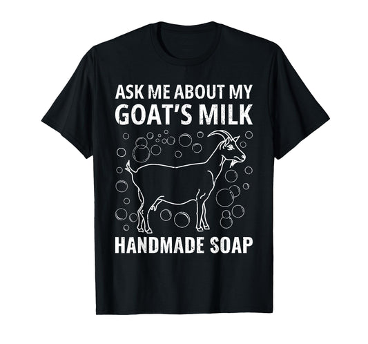 Ask Me About My Goat’s Milk Handmade Vintage Soap Homemade T-Shirt