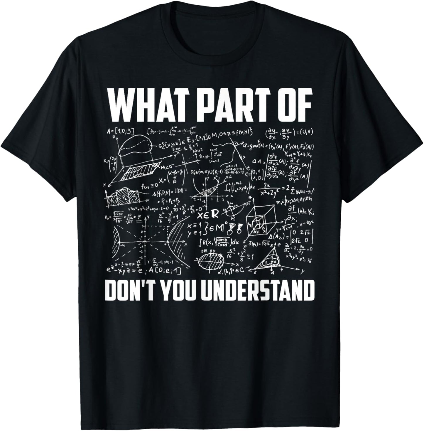 What Part Of Don't You Understand | Funny Math Teacher Gift Short Sleeve T-Shirt, Black, Small,