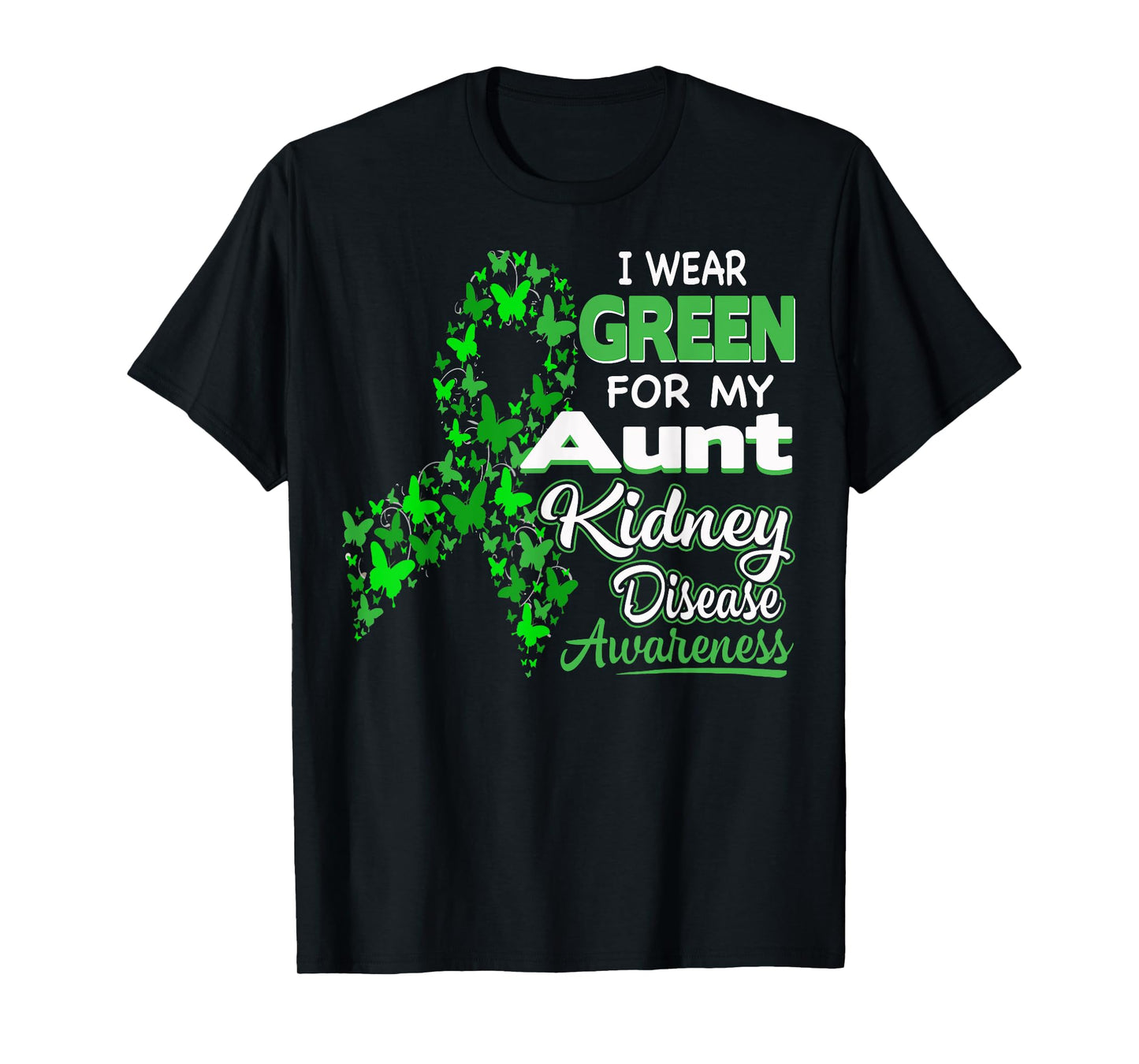 I wear Green for my Aunt - Kidney Disease Awareness Shirt T-Shirt