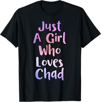 Just A Girl Who Loves CHAD Gifts Personal Name Funny CHAD T-Shirt