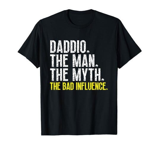 Daddio The Man The Myth The Bad Influence Cool Funny T-Shirt