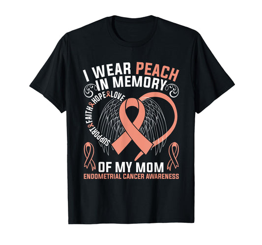 I Wear Peach In Memory Of My Mom Endometrial Cancer Awarene T-Shirt