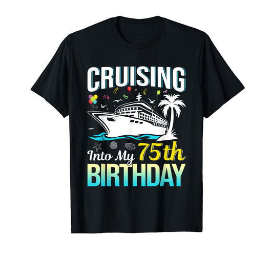 Cruising into my 75th Birthday 75 Year Old Birthday Cruise T-Shirt