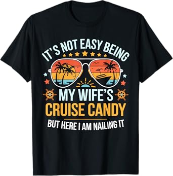 It's Not Easy Being My Wife's Cruise Candy Husband Cruise T-Shirt