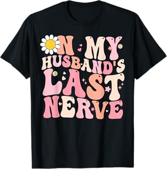 Wife Funny Shirt On My Husband's Last Nerve Women Girlfriend T-Shirt
