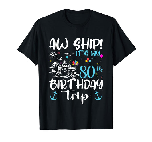 Aw Ship! Its My 80th Birthday Cruise 80 Years Old Gifts T-Shirt