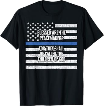 Blessed Are The Peacemakers Thin Blue Line Shirt Police T-Shirt